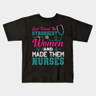 God found the strongest women and made them nurses Kids T-Shirt